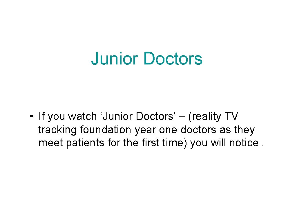 Junior Doctors • If you watch ‘Junior Doctors’ – (reality TV tracking foundation year