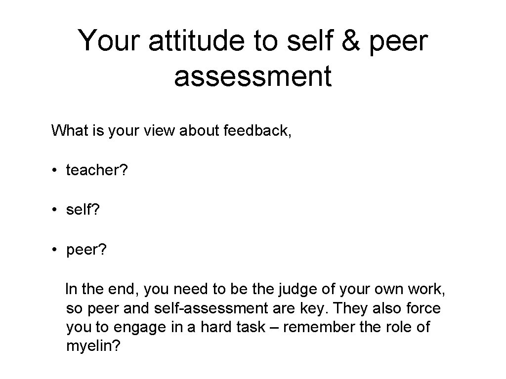 Your attitude to self & peer assessment What is your view about feedback, •