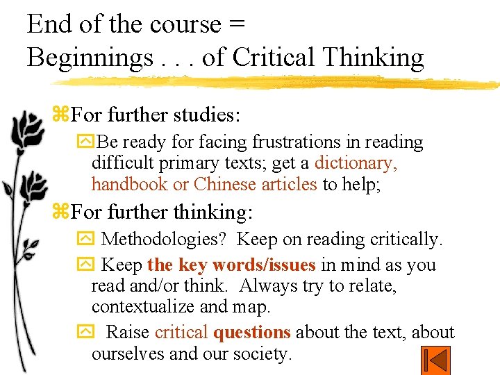 End of the course = Beginnings. . . of Critical Thinking z. For further
