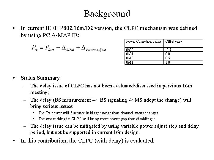 Background • In current IEEE P 802. 16 m/D 2 version, the CLPC mechanism