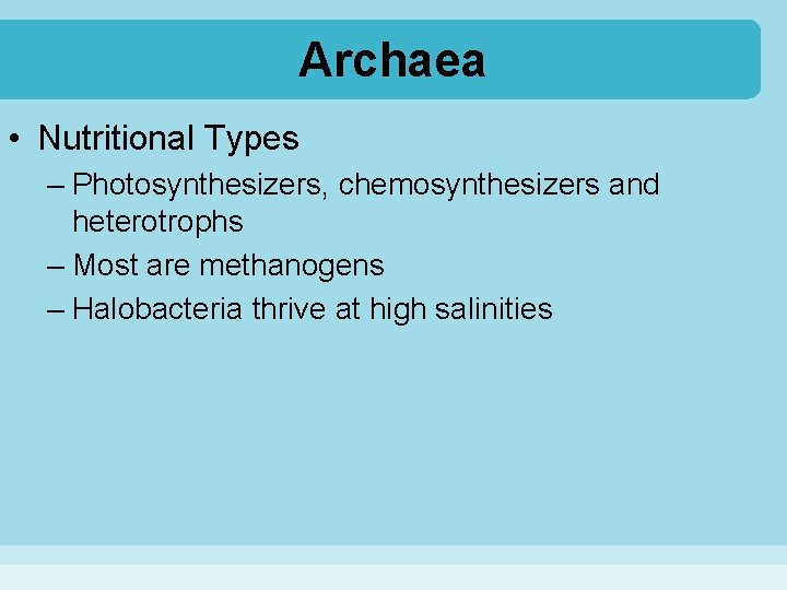 Archaea • Nutritional Types – Photosynthesizers, chemosynthesizers and heterotrophs – Most are methanogens –