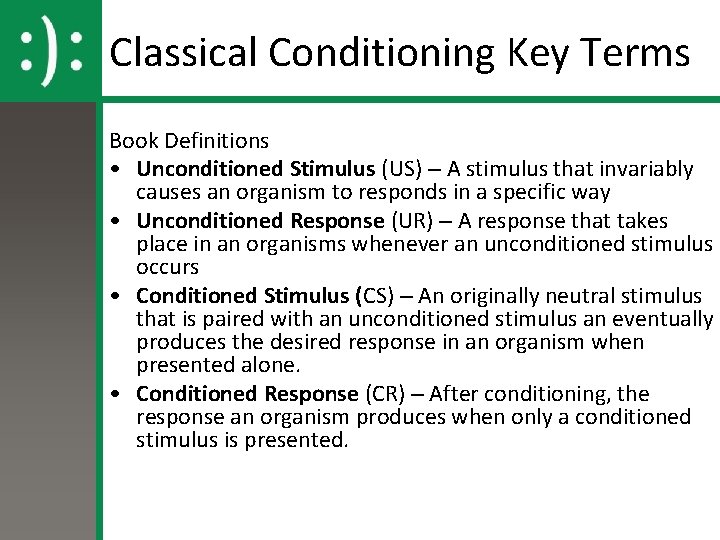Classical Conditioning Key Terms Book Definitions • Unconditioned Stimulus (US) – A stimulus that