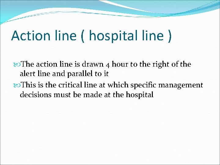 Action line ( hospital line ) The action line is drawn 4 hour to