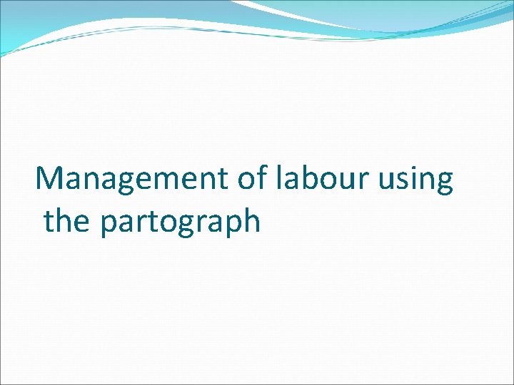 Management of labour using the partograph 