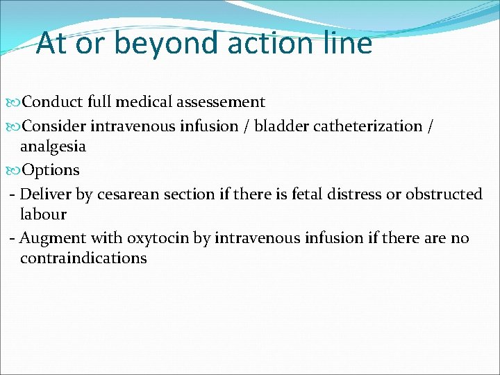 At or beyond action line Conduct full medical assessement Consider intravenous infusion / bladder