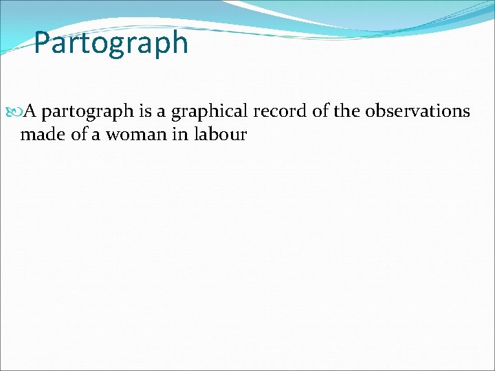 Partograph A partograph is a graphical record of the observations made of a woman