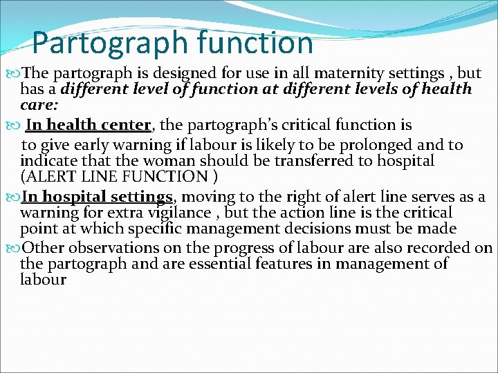 Partograph function The partograph is designed for use in all maternity settings , but