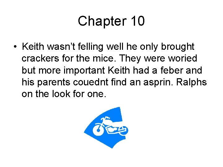 Chapter 10 • Keith wasn’t felling well he only brought crackers for the mice.