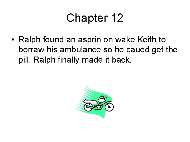 Chapter 12 • Ralph found an asprin on wake Keith to borraw his ambulance