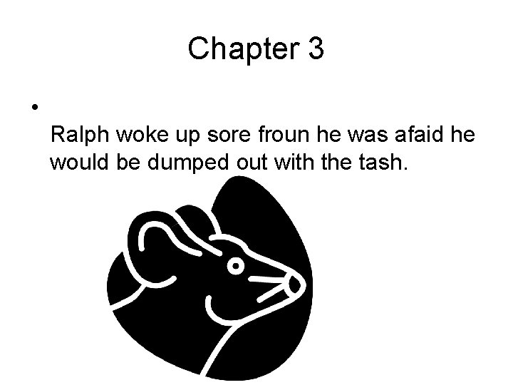 Chapter 3 • Ralph woke up sore froun he was afaid he would be