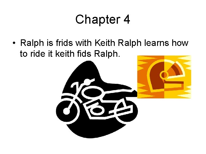 Chapter 4 • Ralph is frids with Keith Ralph learns how to ride it