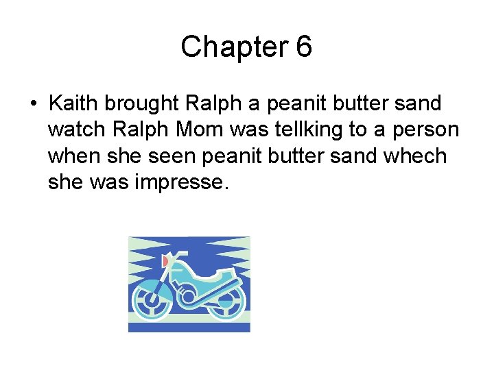 Chapter 6 • Kaith brought Ralph a peanit butter sand watch Ralph Mom was