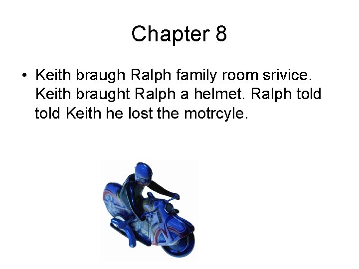 Chapter 8 • Keith braugh Ralph family room srivice. Keith braught Ralph a helmet.