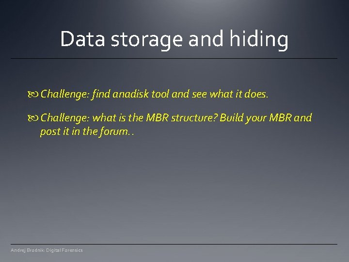 Data storage and hiding Challenge: find anadisk tool and see what it does. Challenge: Data storage and hiding Challenge: find anadisk tool and see what it does. Challenge: