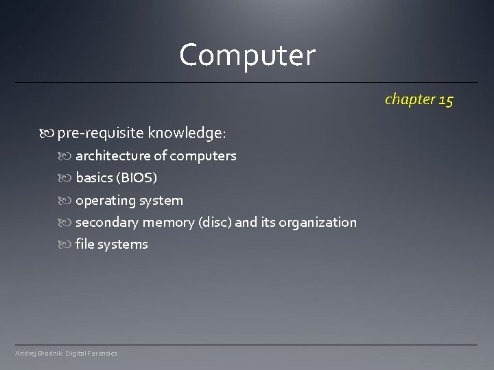 Computer chapter 15 pre-requisite knowledge: architecture of computers basics (BIOS) operating system secondary memory Computer chapter 15 pre-requisite knowledge: architecture of computers basics (BIOS) operating system secondary memory