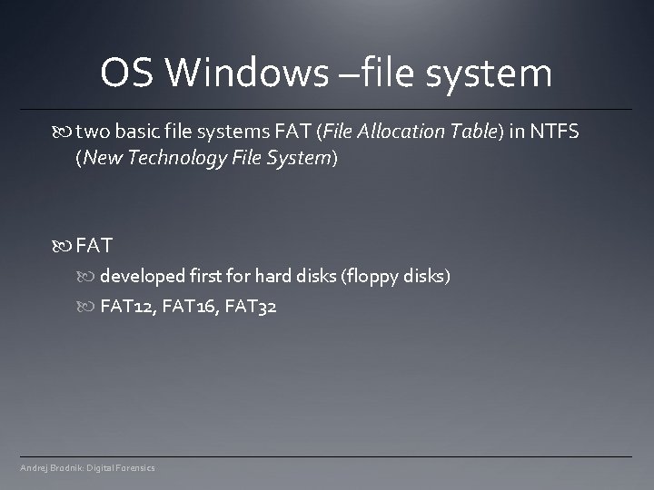 OS Windows –file system two basic file systems FAT (File Allocation Table) in NTFS OS Windows –file system two basic file systems FAT (File Allocation Table) in NTFS