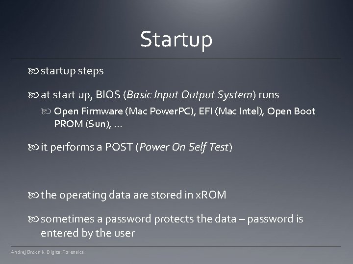 Startup startup steps at start up, BIOS (Basic Input Output System) runs Open Firmware Startup startup steps at start up, BIOS (Basic Input Output System) runs Open Firmware