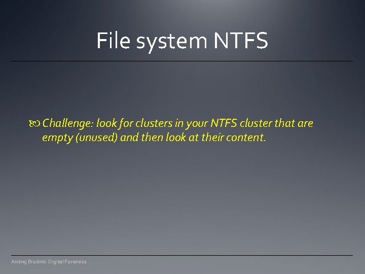 File system NTFS Challenge: look for clusters in your NTFS cluster that are empty File system NTFS Challenge: look for clusters in your NTFS cluster that are empty