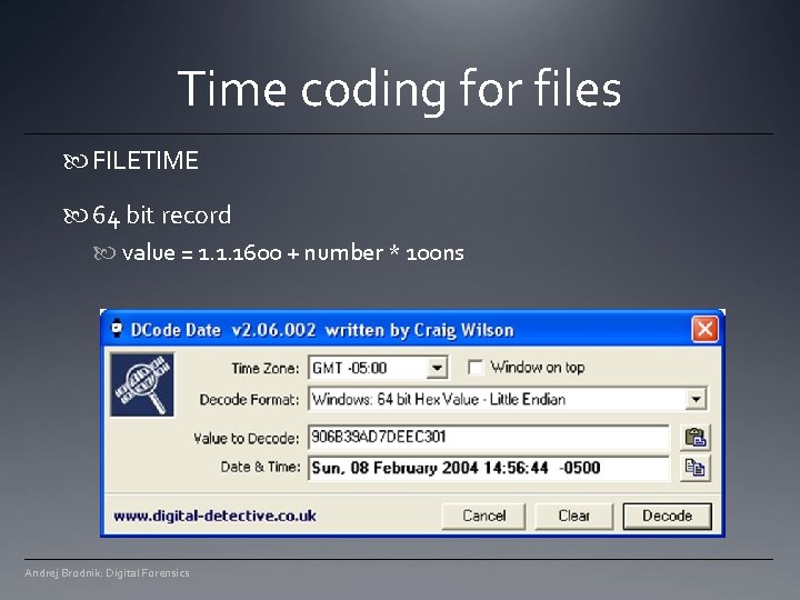 Time coding for files FILETIME 64 bit record value = 1. 1. 1600 + Time coding for files FILETIME 64 bit record value = 1. 1. 1600 +