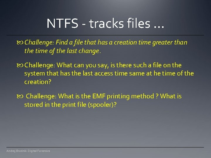NTFS - tracks files. . . Challenge: Find a file that has a creation NTFS - tracks files. . . Challenge: Find a file that has a creation