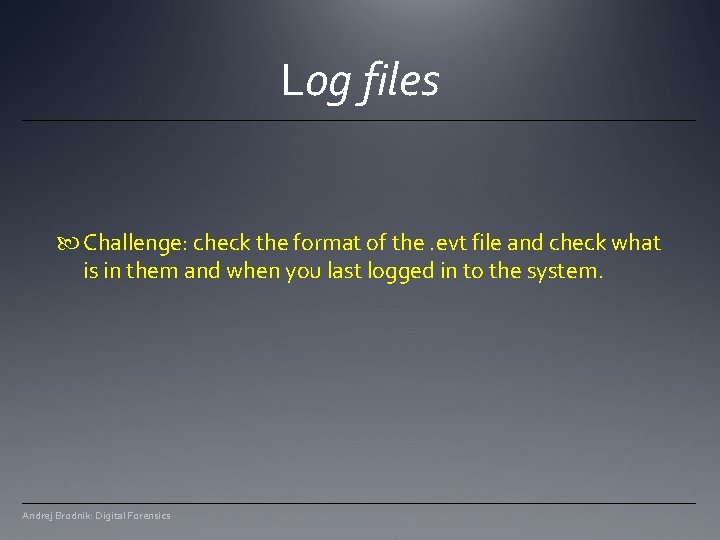Log files Challenge: check the format of the. evt file and check what is Log files Challenge: check the format of the. evt file and check what is