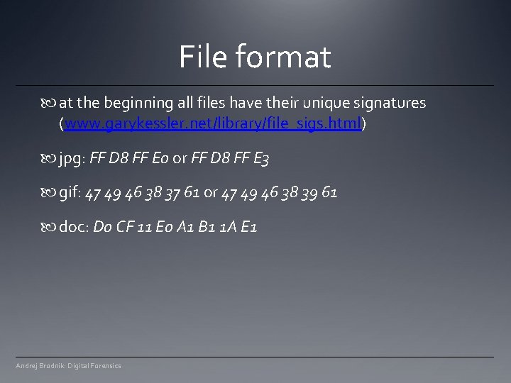 File format at the beginning all files have their unique signatures (www. garykessler. net/library/file_sigs. File format at the beginning all files have their unique signatures (www. garykessler. net/library/file_sigs.