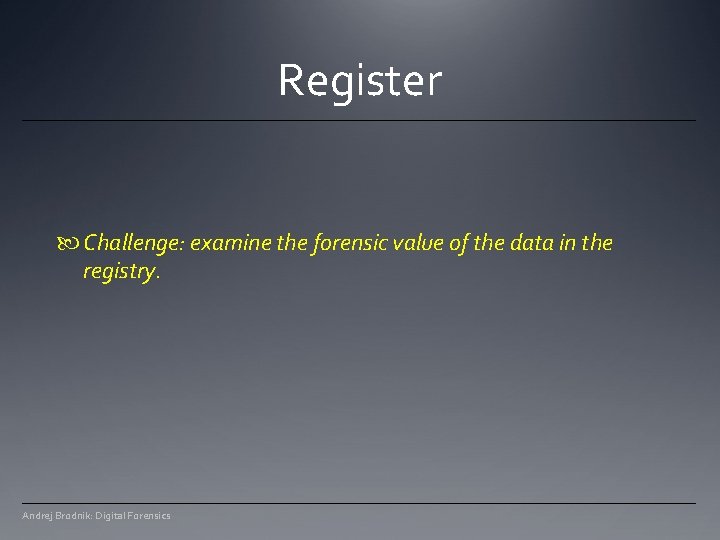 Register Challenge: examine the forensic value of the data in the registry. Andrej Brodnik: Register Challenge: examine the forensic value of the data in the registry. Andrej Brodnik: