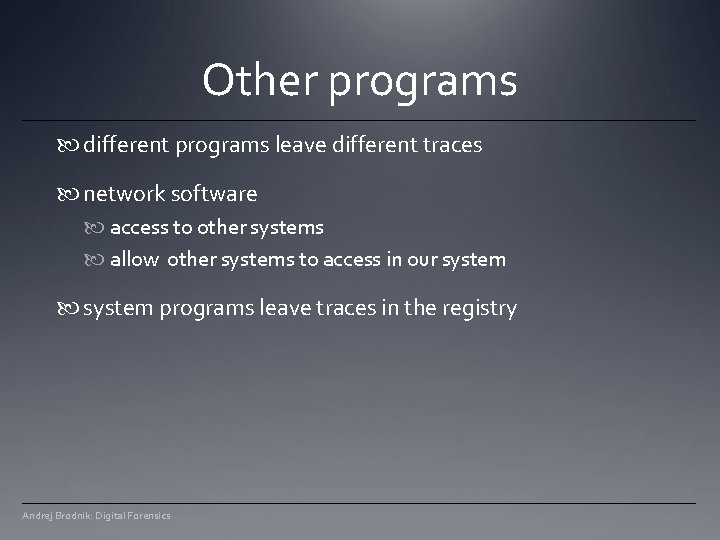 Other programs different programs leave different traces network software access to other systems allow Other programs different programs leave different traces network software access to other systems allow