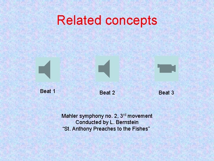 Related concepts Beat 1 Beat 2 Mahler symphony no. 2, 3 rd movement Conducted