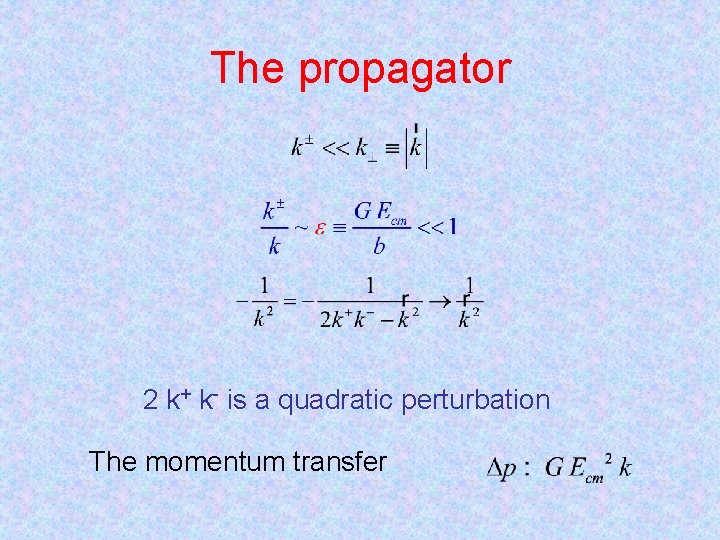 The propagator 2 k+ k- is a quadratic perturbation The momentum transfer 