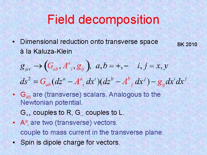 Field decomposition • Dimensional reduction onto transverse space à la Kaluza-Klein • Gab are