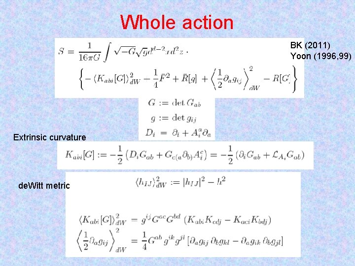 Whole action BK (2011) Yoon (1996, 99) Extrinsic curvature de. Witt metric 