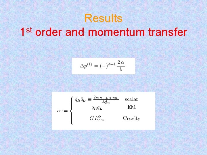 Results 1 st order and momentum transfer 