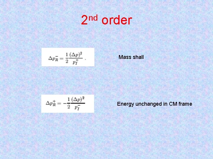 2 nd order Mass shall Energy unchanged in CM frame 