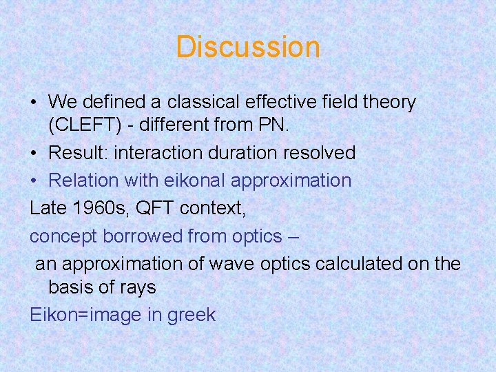 Discussion • We defined a classical effective field theory (CLEFT) - different from PN.