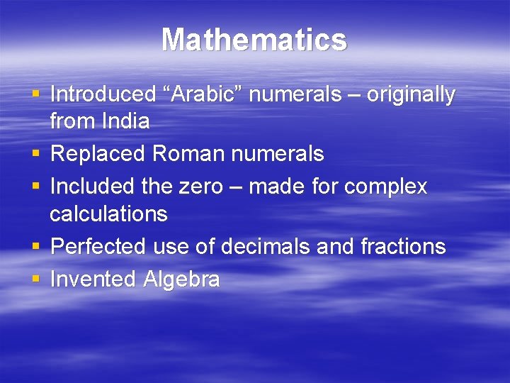 Mathematics § Introduced “Arabic” numerals – originally from India § Replaced Roman numerals §