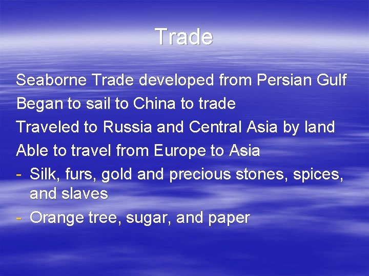 Trade Seaborne Trade developed from Persian Gulf Began to sail to China to trade