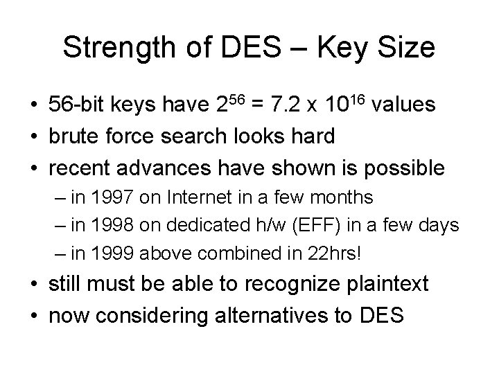 Strength of DES – Key Size • 56 -bit keys have 256 = 7.