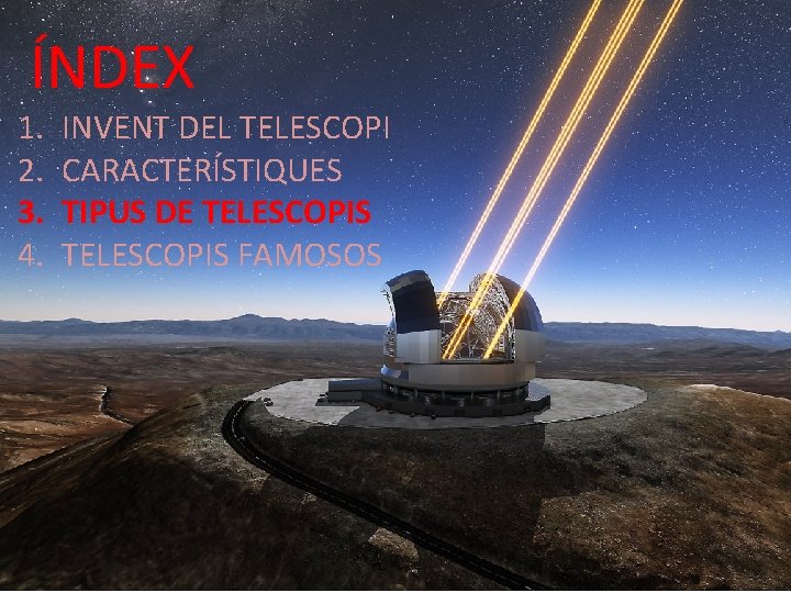 ÍNDEX 1. 2. 3. 4. INVENT DEL TELESCOPI CARACTERÍSTIQUES TIPUS DE TELESCOPIS FAMOSOS 