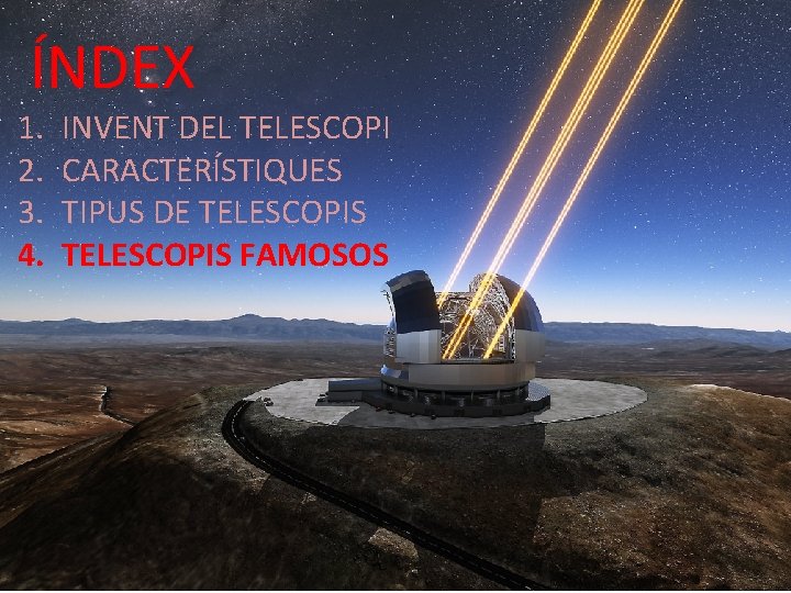 ÍNDEX 1. 2. 3. 4. INVENT DEL TELESCOPI CARACTERÍSTIQUES TIPUS DE TELESCOPIS FAMOSOS 