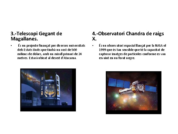 3. -Telescopi Gegant de Magallanes. • És un projecte finançat per diverses universitats dels