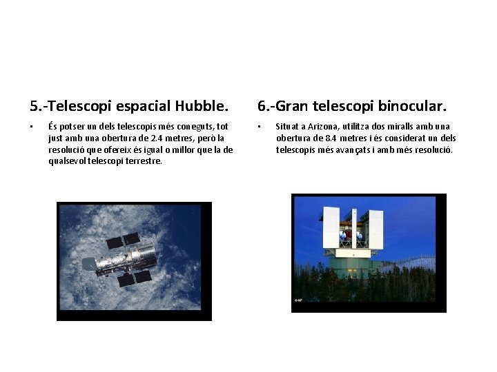 5. -Telescopi espacial Hubble. • És potser un dels telescopis més coneguts, tot just