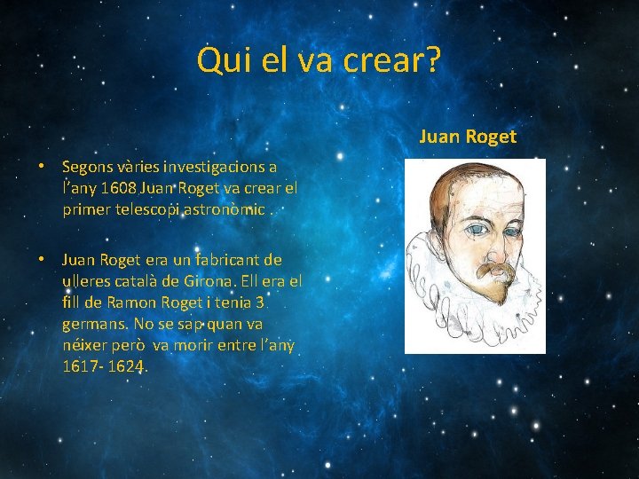 Qui el va crear? Juan Roget • Segons vàries investigacions a l’any 1608 Juan
