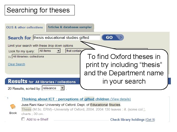 Searching for theses To find Oxford theses in print try including “thesis” and the