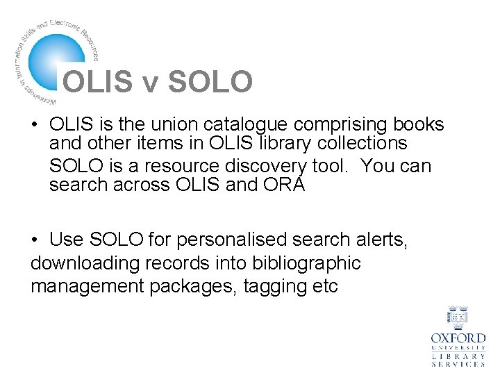 OLIS v SOLO • OLIS is the union catalogue comprising books and other items