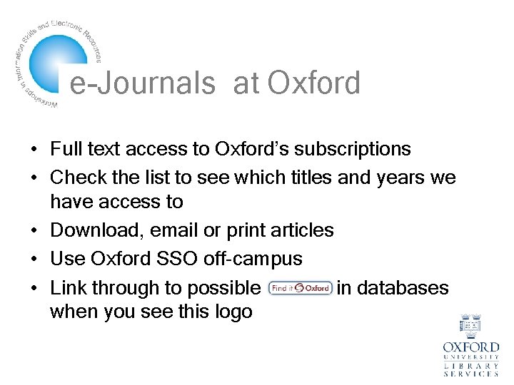 e-Journals at Oxford • Full text access to Oxford’s subscriptions • Check the list