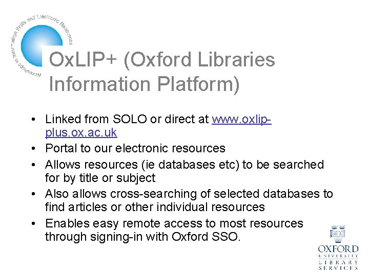 Ox. LIP+ (Oxford Libraries Information Platform) • Linked from SOLO or direct at www.