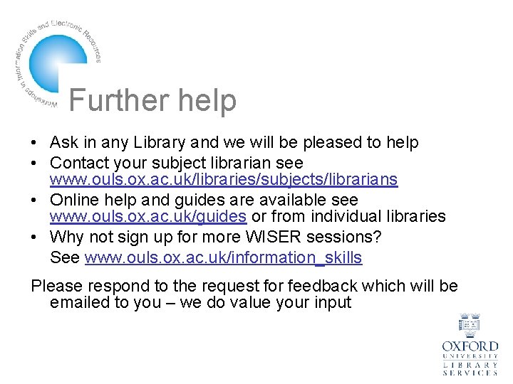 Further help • Ask in any Library and we will be pleased to help