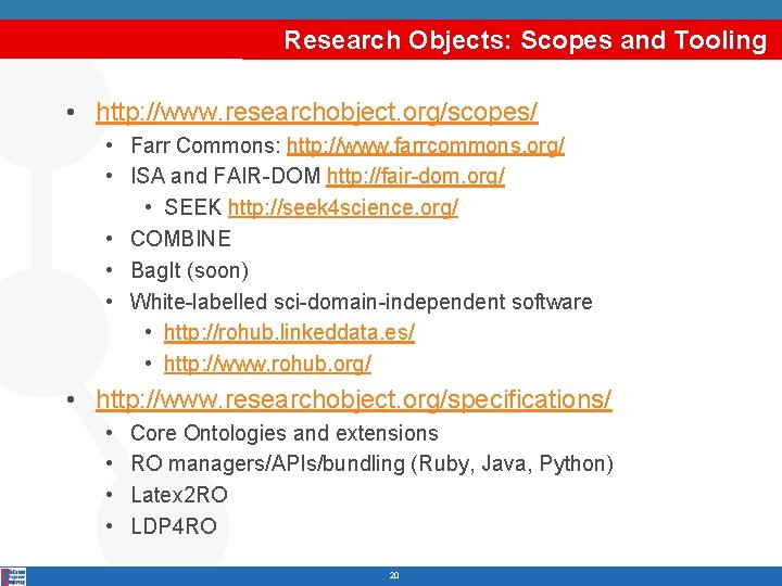 Research Objects: Scopes and Tooling • http: //www. researchobject. org/scopes/ • Farr Commons: http: