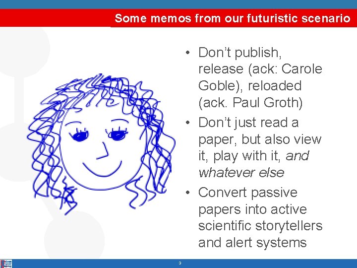 Some memos from our futuristic scenario • Don’t publish, release (ack: Carole Goble), reloaded